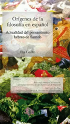 ORIGENES DE LA FILOSOFIA EN ESPAÑOL. ACTUALIDAD DEL PENSAMIENTO HEBREO DE SANTOB