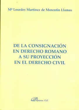 DE LA CONSIGNACION EN DERECHO ROMANO A SU PROYECCION EN EL DERECHO CIVIL