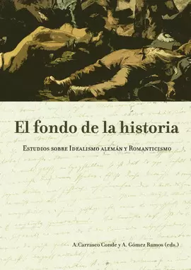 FONDO DE LA HISTORIA. ESTUDIOS SOBRE IDEALISMO ALEMAN Y ROMANTICISMO, EL
