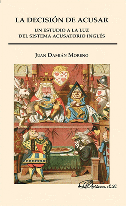 DECISION DE ACUSAR. UN ESTUDIO A LA LUZ DEL SISTEMA ACUSATORIO INGLES, LA