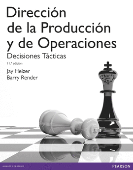 DIRECCIÓN DE LA PRODUCCIÓN Y DE OPERACIONES / DECISIONES TÁCTICAS, 11/ED.
