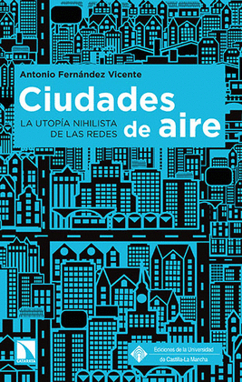 CIUDADES DE AIRE. LA UTOPÍA NIHILISTA DE LAS REDES