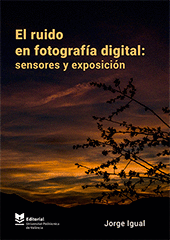 EL RUIDO EN FOTOGRAFÍA DIGITAL: SENSORES Y EXPOSICIÓN