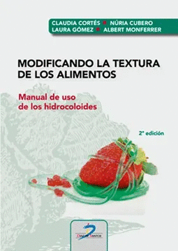 MODIFICANDO LA TEXTURA DE LOS ALIMENTOS: MANUAL DE USO DE LOS HIDROCOLOIDES. 2DA. ED.