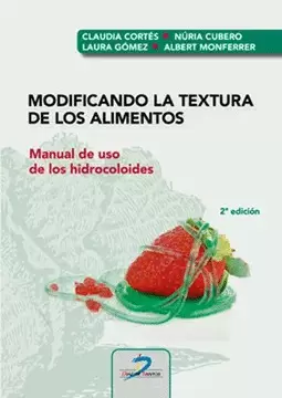 MODIFICANDO LA TEXTURA DE LOS ALIMENTOS: MANUAL DE USO DE LOS HIDROCOLOIDES. 2DA. ED.