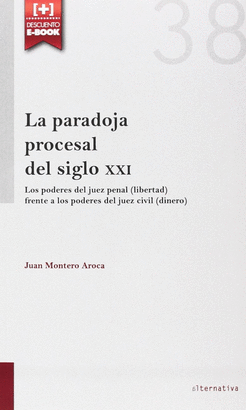 PARADOJA PROCESAL DEL SIGLO XXI. LOS PODERES DEL JUEZ PENAL (LIBERTAD) FRENTE A LOS PODERES DEL JUEZ