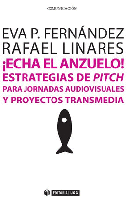 ¡ECHA EL ANZUELO! ESTRATEGIAS DE PITCH PARA JORNADAS AUDIOVISUALES Y PROYECTOS T