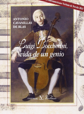 LUIGI BOCCHERINI, VIDA DE UN GENIO. PREMIO IBEROAMERICANO VERBUM DE NOVELA 2015