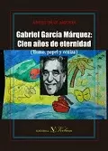 GABRIEL GARCÍA MÁRQUEZ: CIEN AÑOS DE ETERNIDAD (HUMO, PAPEL Y CENIZA)