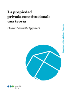 LA PROPIEDAD PRIVADA CONSTITUCIONAL: UNA TEORÍA