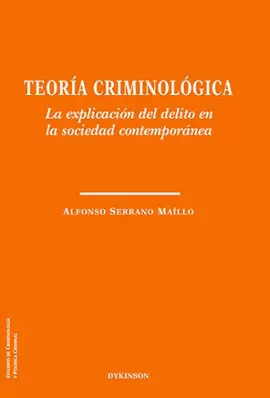 TEORÍA CRIMINOLÓGICA. LA EXPLICACIÓN DEL DELITO EN LA SOCIEDAD CONTEMPORÁNEA