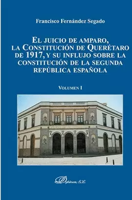 EL JUICIO DE AMPARO, LA CONSTITUCIÓN DE QUERÉTARO DE 1917, Y SU INFLUJO SOBRE LA