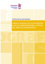 AMÉRICA EN BUSCA DE LA INTEGRACIÓN: RASGOS Y PRINCIPIOS DESDE LA ÓPTICA DEL DERE