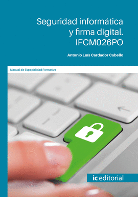 SEGURIDAD INFORMÁTICA Y FIRMA DIGITAL. IFCM026PO