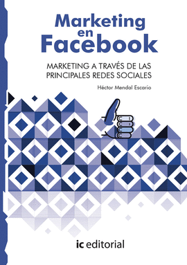 MARKETING EN FACEBOOK. MARKETING A TRAVÉS DE LAS PRINCIPALES REDES SOCIALES