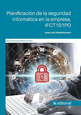 PLANIFICACIÓN DE LA SEGURIDAD INFORMÁTICA EN LA EMPRESA. IFCT101PO