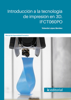 INTRODUCCIÓN A LA TECNOLOGÍA DE IMPRESIÓN EN 3D. IFCT060PO