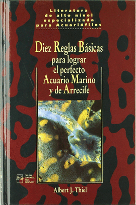 DIEZ REGLAS BÁSICAS PARA LOGRAR EL PERFECTO ACUARIO MARINO Y DE ARRECIFE