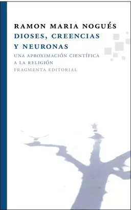DIOSES CREENCIAS Y NEURONAS. UNA APROXIMACION CIENTIFICA A LA RELIGION