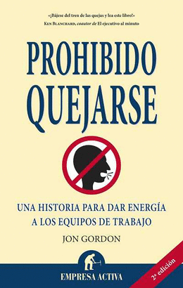 PROHIBIDO QUEJARSE - UNA HISTORIA PARA DAR ENERGIA A LOS EQUIPOS DE TRABAJO