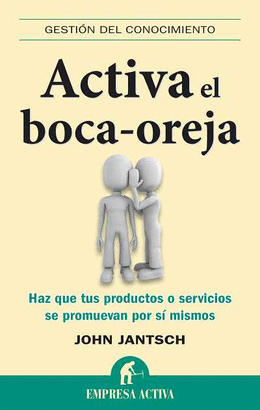 ACTIVA EL BOCA-OREJA - HAZ QUE TUS PRODUCTOS O SERVICIOS SE PROMUEVAN POR SI MISMOS