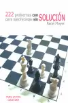 222 PROBLEMAS CON SOLUCIÓN PARA AJEDRECISTAS SIN SOLUCIÓN
