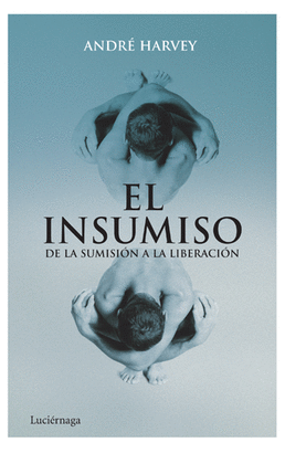 INSUMISO, EL - DE LA SUMISION A LA LIBERACION