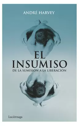 INSUMISO, EL - DE LA SUMISION A LA LIBERACION