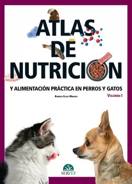 ATLAS DE NUTRICIÓN Y ALIMENTACIÓN PRÁCTICA EN PERROS Y GATOS. VOLUMEN I