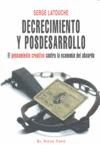 DECRECIMIENTO Y POSDESARROLLO - EL PENSAMIENTO CREATIVO CONTRA LA ECONOMIA DEL ABSURDO