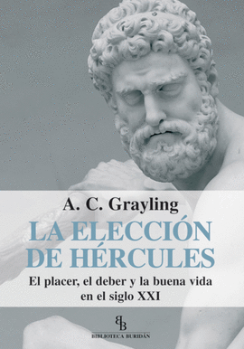 ELECCION DE HERCULES. EL PLACER, EL DEBER Y LA BUENA VIDA EN EL SIGLO XXI, LA