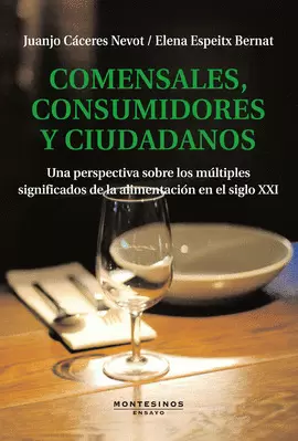 COMENSALES CONSUMIDORES Y CIUDADANOS. UNA PERSPECTIVA SOBRE LOS MULTIPLES SIGNIFICADOS DE LA ALIMENT