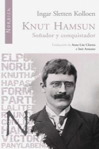 KNUT HAMSUN. SOÑADOR Y CONQUISTADOR