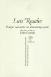 LUIS ROSALES. PORQUE LA MUERTE NO INTERRUMPE NADA