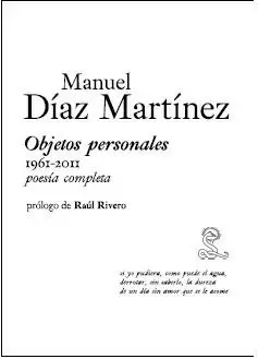 MANUEL DIAZ MARTINEZ. OBJETOS PERSONALES 1961-2011. POESIA COMPLETA