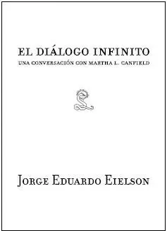 JORGE EDUARDO EIELSON. EL DIALOGO INFINITO. UNA CONVERSACION CON MARTHA L.CANFIELD