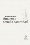 ARMANDO ROMERO. AMANECE AQUELLA OSCURIDAD