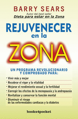 REJUVENECER EN LA ZONA - UN PROGRAMA REVOLUCIONARIO Y COMPROBADO PARA: VIVIR MAS Y MEJOR, RECOBRAR E