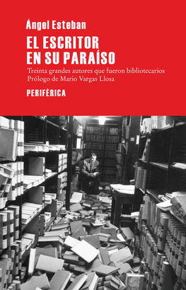 ESCRITOR EN SU PARAISO. TREINTA GRANDES AUTORES QUE FUERON BIBLIOTECARIOS, EL