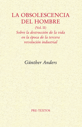OBSOLESCENCIA DEL HOMBRE, LA (VOL II) - SOBRE LA DESTRUCCION DE LA VIDA EN LA EPOCA DE LA TERCERA REVOL
