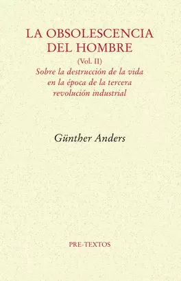 OBSOLESCENCIA DEL HOMBRE, LA (VOL II) - SOBRE LA DESTRUCCION DE LA VIDA EN LA EPOCA DE LA TERCERA REVOL