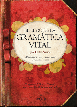 LIBRO DE LA GRAMATICA VITAL, EL - APUNTES PARA VIVIR Y ESCRIBIR MEJOR  LA NOVELA DE TU VIDA