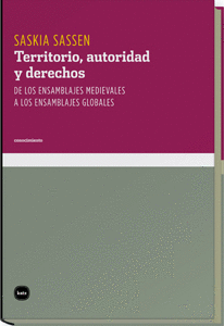 TERRITORIO AUTORIDAD Y DERECHOS. DE LOS ENSAMBLAJES MEDIEVALES A LOS ENSAMBLAJES GLOBALES