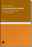 INVENCION DE ATENAS. HISTORIA DE LA ORACION FUNEBRE EN LA CIUDAD CLASICA, LA