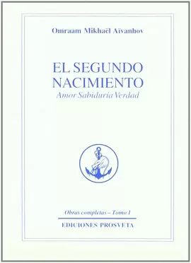 SEGUNDO NACIMIENTO,EL - AMOR SABIDURIA VERDAD - TOMO Nº 1