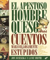 EL APESTOSO HOMBRE QUESO Y OTROS CUENTOS MARAVILLOSAMENTE ESTÚPIDOS