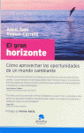 GRAN HORIZONTE, EL - COMO APROVECHAR LAS OPORTUNIDADES DE UN MUNDO CAMBIANTE