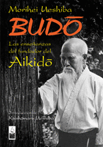 BUDO - LAS ENSEÑANZAS DEL FUNDADOR DEL AIKIDO