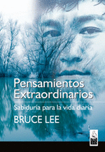 PENSAMIENTOS EXTRAORDINARIOS - SABIDURIA PARA LA VIDA DIARIA - BRUCE LEE