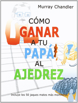 CÓMO GANAR A TU PAPÁ AL AJEDREZ